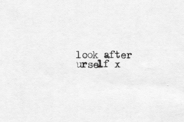 look after urself x