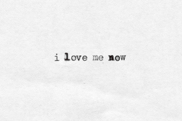 i love me now