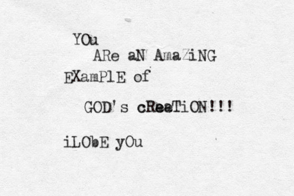 YOu ARe aN AmaZiNG EXamPlE of GOD's cRae e ea c TiON!!! iLObE yOu