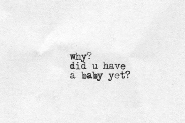 why? did u have a baby yet?