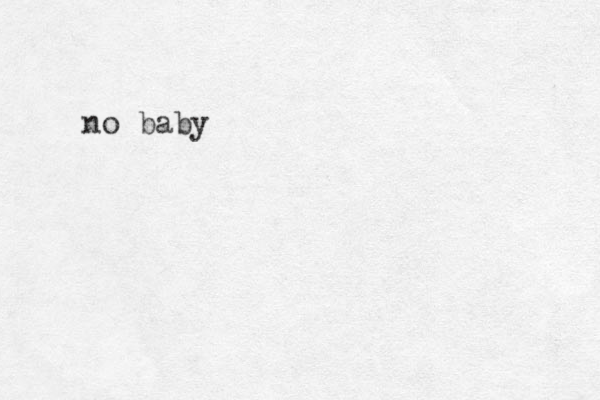 no baby 