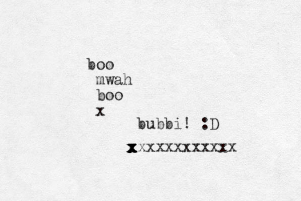 boo mwah boo x bubbi! :D xxxxxxxxxxxxxxxx