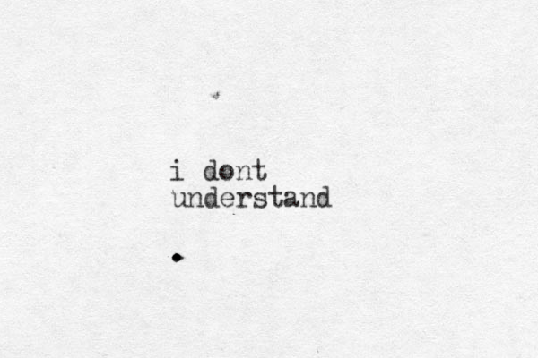 i dont understand . . . 