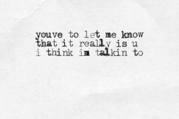 youve to let me know that it really is u i think im talkin to
