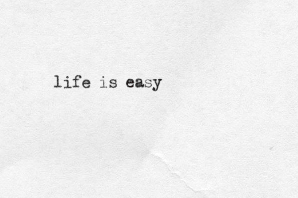 life is easy