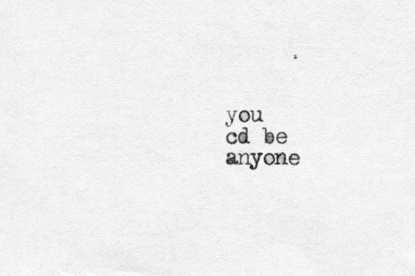 you cd be anyone