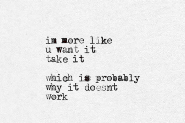 im more like u want it take it which is probably why it doesnt work