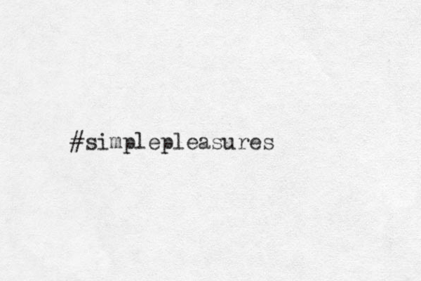#simplepleasures