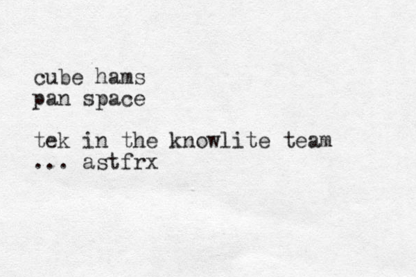 cube hams pan space tek in the knowlite team ... astfrx