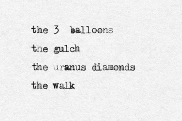 the 3 balloons the gulch the uranus diamonds the walk