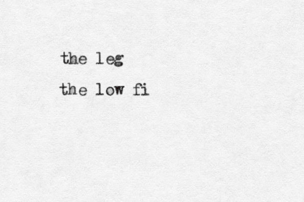 the leg the low fi