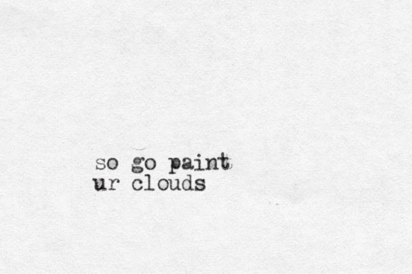 so go paint ur clouds 