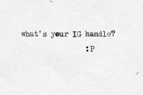 what's your IG handle? :P