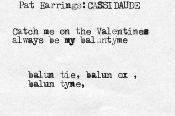 Catch me on the Valentines always be my baluntyme balun tie, balun ox , balun tyne, Pat Earrings:CASSIDAUDE 