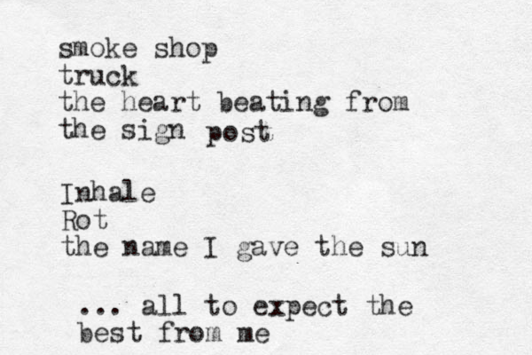 smoke shop truck the heart beating from the sign post Inhale Rot the name I gave the sun ... all to expect the best from me 