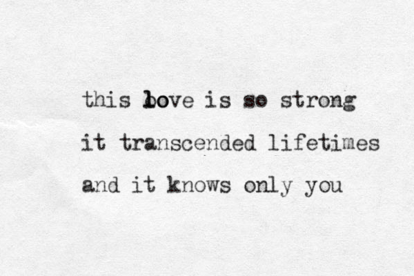this oo lo l love is so strong it transcended lifetimes and it knows only you 