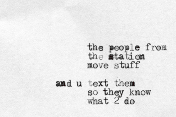 the people from the station move stuff and u text them so they know what 2 do 