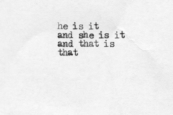 he is it and she is it and that is that