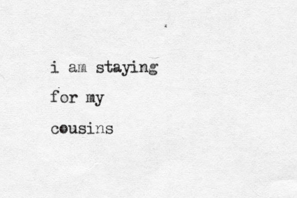 i am staying for my cousins