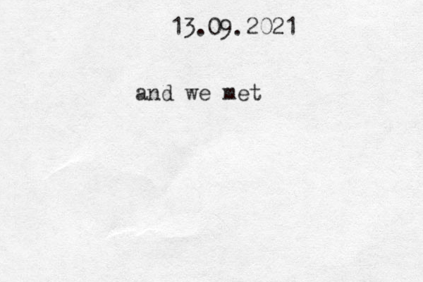 13.09.2021 and we met 
