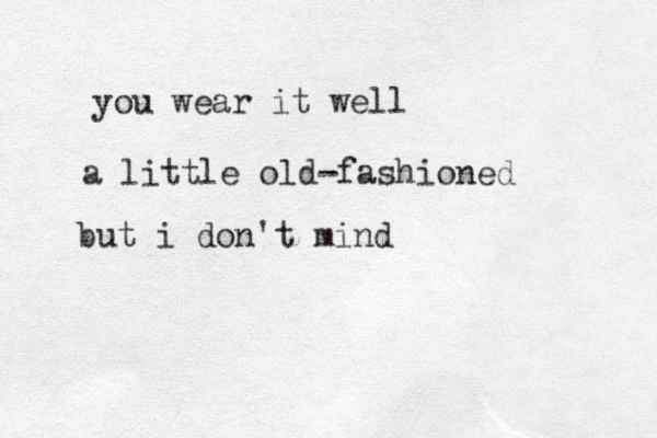 you wear it well a little old-fashioned but i don't mind