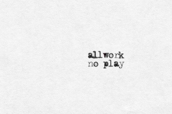 allwork no play