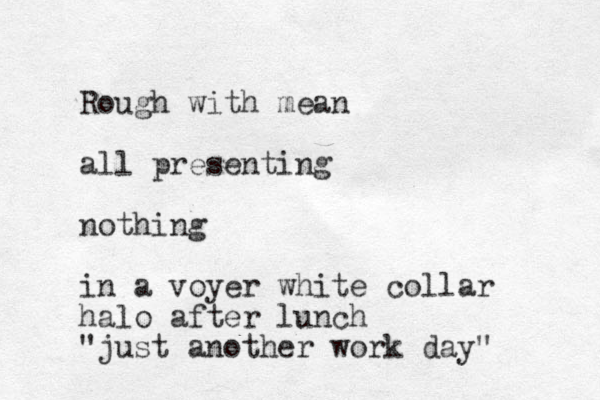 Rough with mean all presenting nothing in a voyer white collar halo after lunch "just another work day"