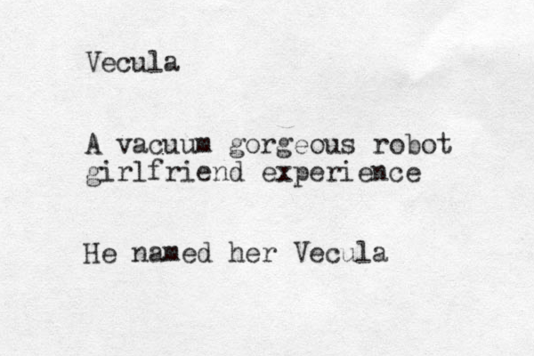 Vecula A vacuum gorgeous robot girlfriend experience He named her Vecula