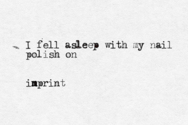 I fell asleep with my nail polish on in m mprint