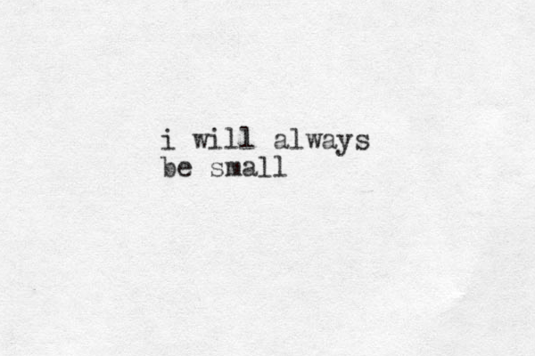 i will always be small