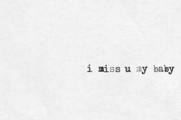 i miss u my baby 
