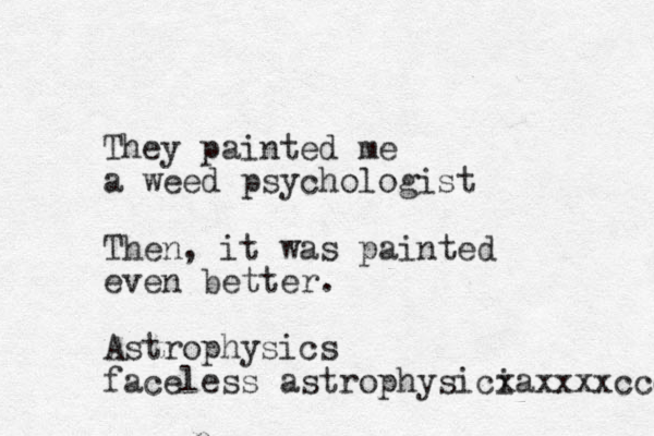 p They painted me a weed psychologist Then, it was painted even better. Astrophysics faceless astrophysicia x xxxxccc 