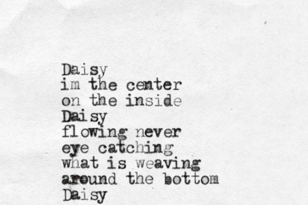 Daisy im the center on the inside Daisy flowing never eye catching what is weaving around the bottom Daisy