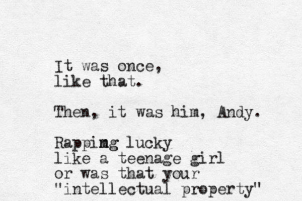 It was once, like that. Then, it was him, Andy. Rappimg m ng lu cky like a teenage girl or was that your "intellectual property" 