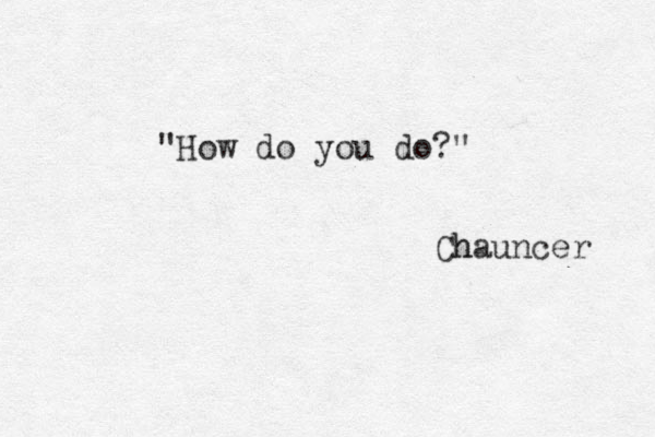 How " do you do?" Chauncer h
