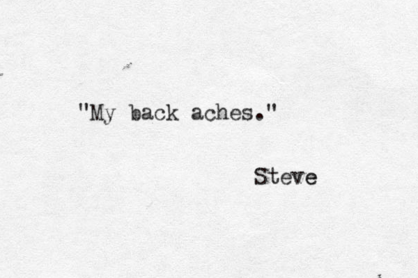 My " back aches." Steve e