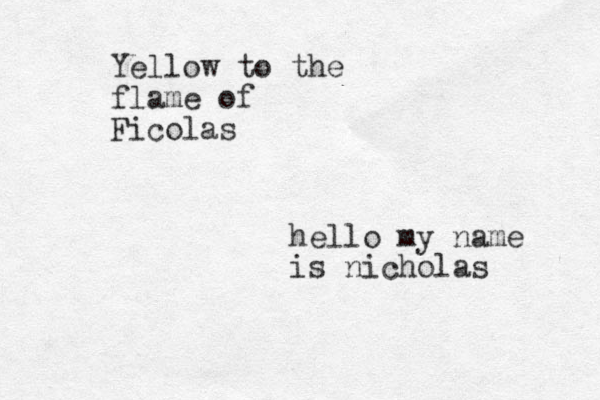 hello my name is nicholas Yellow to the flame of Ficolas