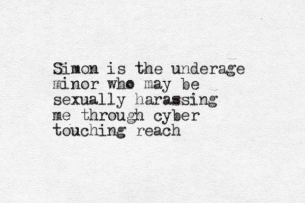 Simon is the underage minor who may be sexually harassing me through cyber touching reach 