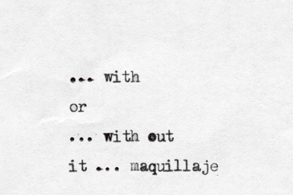 ... with or ... with out it ... maquillaje