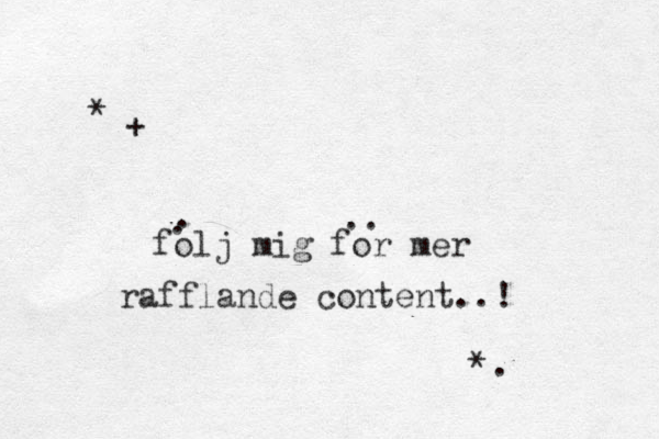 folj mig for mer rafflande content..! . . .. * + * .