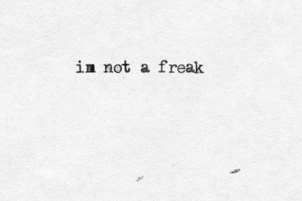 im not a freak 