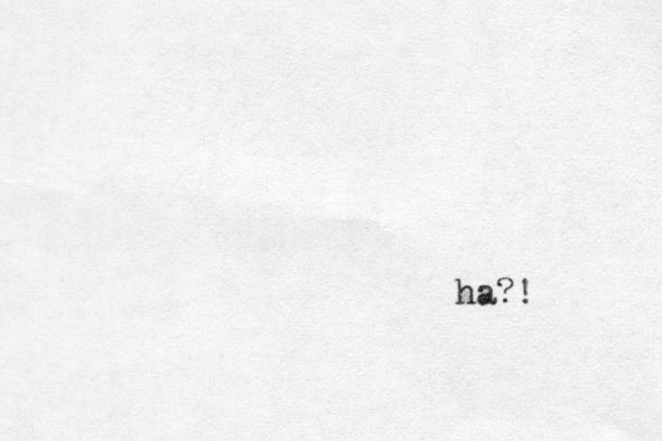 ha?!