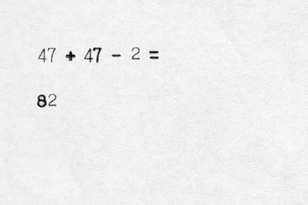 47 + 47 - 2 = 82 