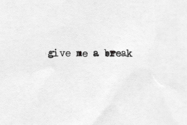 give me a break