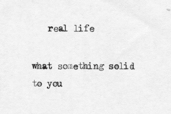 what something solid to you real life