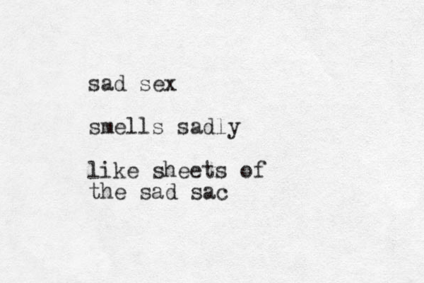 sad sex smells sadly like sheets of the sad sac