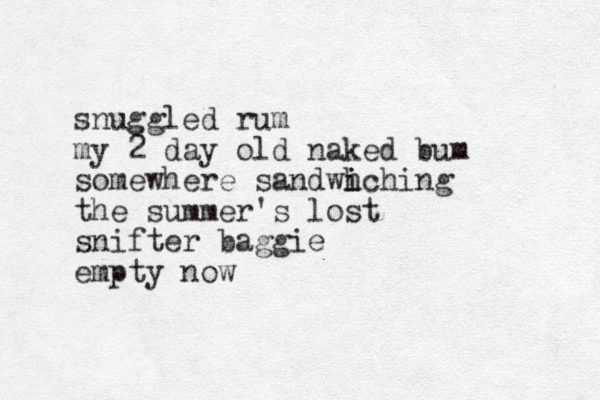 snuggled rum my 2 day old naked bum somewhere sandwh i iching the summer's lost snifter baggie empty now 