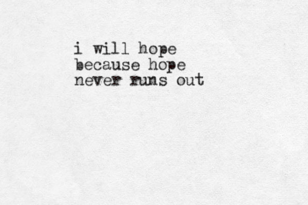 i will hope because hope never runs out