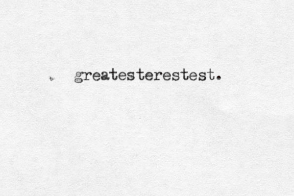 greatesterestest.