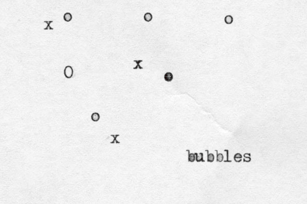 bubbles o o o O o o x x x